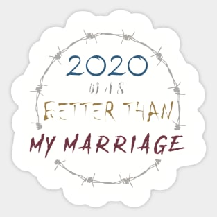 2020 WAS BETTER THAN MY MARRIAGE Sticker